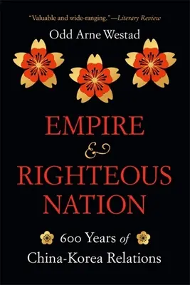 Impero e nazione giusta: 600 anni di relazioni Cina-Corea - Empire and Righteous Nation: 600 Years of China-Korea Relations