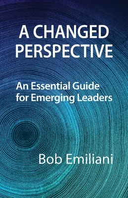 Una prospettiva cambiata: Una guida essenziale per i leader emergenti - A Changed Perspective: An Essential Guide for Emerging Leaders