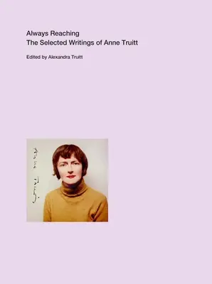 Always Reaching: Gli scritti selezionati di Anne Truitt - Always Reaching: The Selected Writings of Anne Truitt