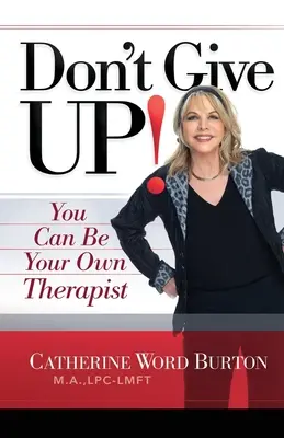 Non arrenderti: Puoi essere il terapeuta di te stesso - Don't Give Up!: You Can Be Your Own Therapist