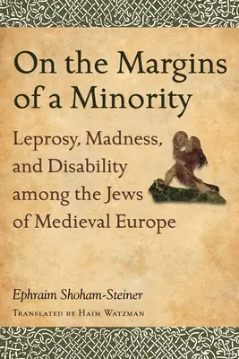 Ai margini di una minoranza: Lebbra, follia e disabilità tra gli ebrei dell'Europa medievale - On the Margins of a Minority: Leprosy, Madness, and Disability among the Jews of Medieval Europe