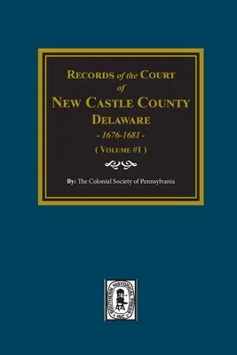 Registri del tribunale della contea di NEW CASTLE, Delaware, 1676-1681. (Volume #1) - Records of the Court of NEW CASTLE COUNTY, Delaware, 1676-1681. (Volume #1)