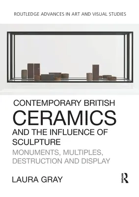 La ceramica britannica contemporanea e l'influenza della scultura: Monumenti, multipli, distruzione ed esposizione - Contemporary British Ceramics and the Influence of Sculpture: Monuments, Multiples, Destruction and Display
