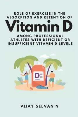 Ruolo dell'esercizio fisico nell'assorbimento e nella ritenzione della vitamina D tra gli atleti professionisti con livelli di vitamina D carenti o insufficienti - Role of Exercise in the Absorption and Retention of Vitamin D Among Professional Athletes With Deficient or Insufficient Vitamin D Levels