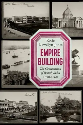 La costruzione dell'impero: La costruzione dell'India britannica 1690-1860 - Empire Building: The Construction of British India 1690-1860