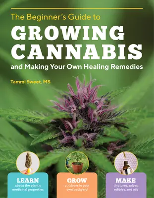 Guida per principianti alla coltivazione della cannabis e alla preparazione dei propri rimedi curativi: Imparate a conoscere le proprietà medicinali della pianta; coltivate all'aperto nel vostro giardino. - Beginner's Guide to Growing Cannabis and Making Your Own Healing Remedies: Learn about the Plant's Medicinal Properties; Grow Outdoors in Your Own Bac