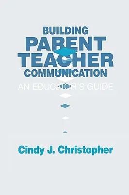Costruire la comunicazione genitori-insegnanti: Guida per l'educatore - Building Parent-Teacher Communication: An Educator's Guide