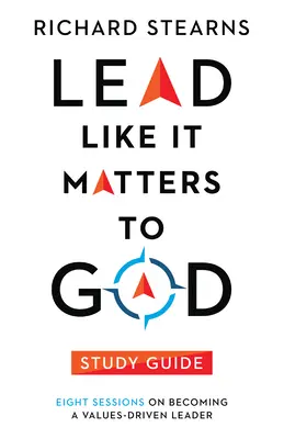 Guida allo studio di Lead Like It Matters to God: Otto sessioni per diventare un leader orientato ai valori - Lead Like It Matters to God Study Guide: Eight Sessions on Becoming a Values-Driven Leader