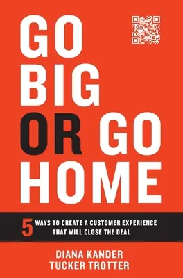 Go Big or Go Home: 5 modi per creare un'esperienza cliente che chiuda l'affare - Go Big or Go Home: 5 Ways to Create a Customer Experience That Will Close the Deal