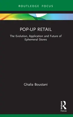 Pop-Up Retail: Evoluzione, applicazione e futuro dei negozi effimeri - Pop-Up Retail: The Evolution, Application and Future of Ephemeral Stores