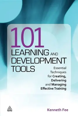 101 strumenti di apprendimento e sviluppo: Tecniche essenziali per la creazione, l'erogazione e la gestione di una formazione efficace - 101 Learning and Development Tools: Essential Techniques for Creating, Delivering and Managing Effective Training