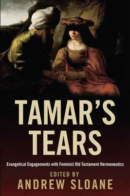 Le lacrime di Tamar: Impegni evangelici con l'ermeneutica femminista dell'Antico Testamento - Tamar's Tears: Evangelical Engagements with Feminist Old Testament Hermeneutics