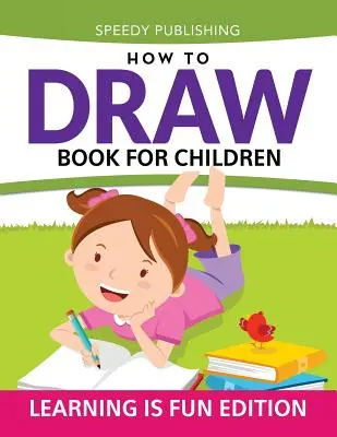 Come disegnare un libro per bambini: Imparare è divertente - How To Draw Book For Children: Learning Is Fun Edition