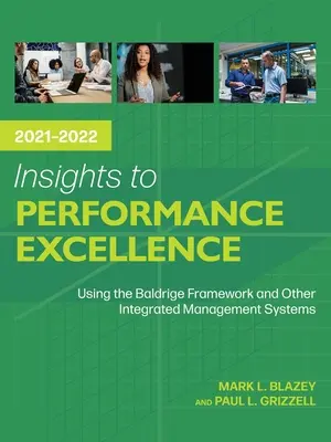 Approfondimenti sull'eccellenza delle prestazioni 2021-2022: Utilizzo del Baldrige Framework e di altri sistemi di gestione integrati - Insights to Performance Excellence 2021-2022: Using the Baldrige Framework and Other Integrated Management Systems