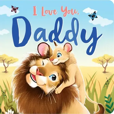 Ti voglio bene, papà: Libro di bordo imbottito - I Love You, Daddy: Padded Board Book
