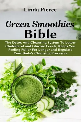 Bibbia dei frullati verdi: Il sistema disintossicante e depurativo per abbassare il colesterolo e i livelli di glucosio, per sentirsi più sazi più a lungo e per regolare la propria alimentazione. - Green Smoothies Bible: The Detox And Cleansing System to Lower Cholesterol and Glucose Levels, keeps You feeling Fuller For Longer, and Regul
