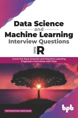 Domande sui colloqui di scienza dei dati e di apprendimento automatico con R: Come superare i colloqui con gli scienziati dei dati e gli ingegneri dell'apprendimento automatico con facilità (inglese E - Data Science and Machine Learning Interview Questions Using R: Crack the Data Scientist and Machine Learning Engineers Interviews with Ease (English E