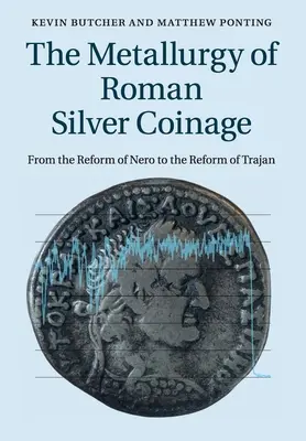 La metallurgia della moneta d'argento romana: Dalla riforma di Nerone a quella di Traiano - The Metallurgy of Roman Silver Coinage: From the Reform of Nero to the Reform of Trajan