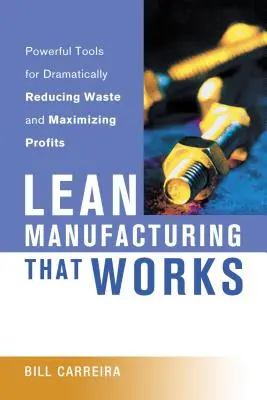 La produzione snella che funziona: Strumenti potenti per ridurre drasticamente gli sprechi e massimizzare i profitti - Lean Manufacturing That Works: Powerful Tools for Dramatically Reducing Waste and Maximizing Profits