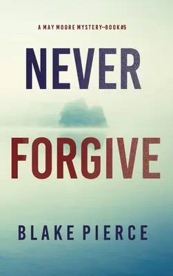 Jangan Pernah Memaafkan (Sebuah Thriller Ketegangan May Moore-Buku 5) - Never Forgive (A May Moore Suspense Thriller-Book 5)