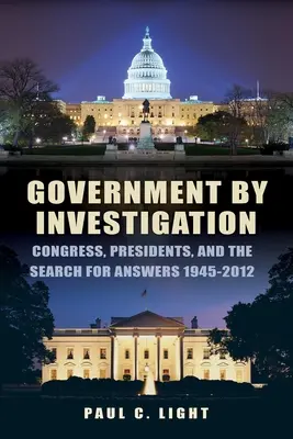 Governare indagando: Il Congresso, i Presidenti e la ricerca di risposte, 1945a-2012 - Government by Investigation: Congress, Presidents, and the Search for Answers, 1945a-2012