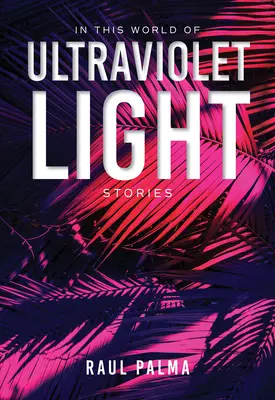 In questo mondo di luce ultravioletta: Storie - In This World of Ultraviolet Light: Stories