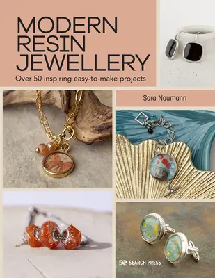 Gioielli moderni in resina: Oltre 50 progetti facili da realizzare e di grande ispirazione - Modern Resin Jewellery: Over 50 Inspiring Easy-To-Make Projects