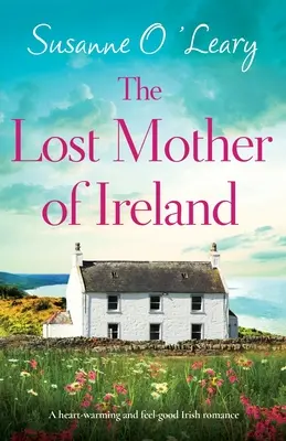 La madre perduta d'Irlanda: Una storia d'amore irlandese che scalda il cuore e fa stare bene. - The Lost Mother of Ireland: A heart-warming and feel-good Irish romance