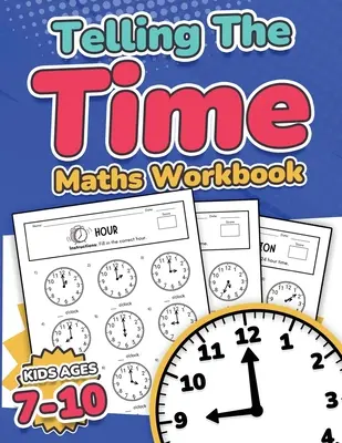 Telling the Time Maths Workbook Kids Ages 7-10 110 Timed Test Drills with Answers Ora, mezz'ora, quarto d'ora, cinque minuti, minuti Domande Grade - Telling the Time Maths Workbook Kids Ages 7-10 110 Timed Test Drills with Answers Hour, Half Hour, Quarter Hour, Five Minutes, Minutes Questions Grade