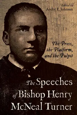 I discorsi del vescovo Henry McNeal Turner: La stampa, la tribuna e il pulpito - The Speeches of Bishop Henry McNeal Turner: The Press, the Platform, and the Pulpit