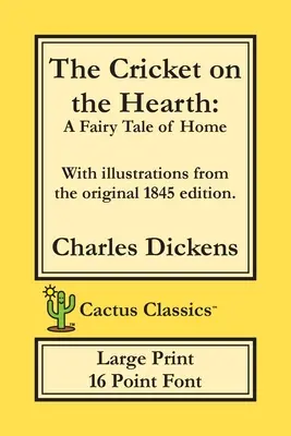 Il grillo sul focolare (Cactus Classics Large Print): Una fiaba di casa; carattere a 16 punti; testo grande; caratteri grandi; illustrato - The Cricket on the Hearth (Cactus Classics Large Print): A Fairy Tale of Home; 16 Point Font; Large Text; Large Type; Illustrated