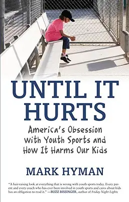Finché non fa male: L'ossessione americana per gli sport giovanili e come danneggia i nostri figli - Until It Hurts: America's Obsession with Youth Sports and How It Harms Our Kids