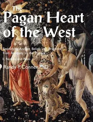 Il cuore pagano dell'Occidente: Credenze e pratiche antiche dall'antichità al presente: II. Natura e riti - Pagan Heart of the West Embodying Ancient Beliefs and Practices from Antiquity to the Present: II. Nature and Rites