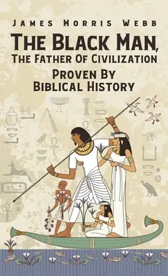 L'uomo nero, il padre della civiltà dimostrato dalla storia biblica con copertina rigida - Black Man, The Father Of Civilization Proven By Biblical History Hardcover