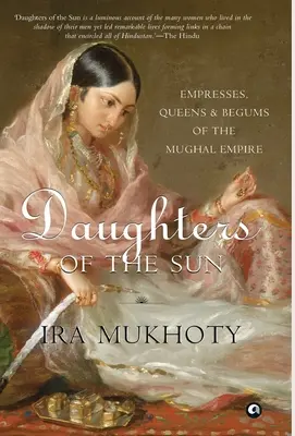 Figlie del sole: Imperatrici, regine e beghine dell'Impero Moghul - Daughters of the Sun: Empresses, Queens and Begums of the Mughal Empire
