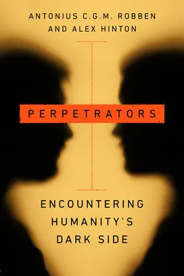 I perpetratori: Incontrare il lato oscuro dell'umanità - Perpetrators: Encountering Humanity's Dark Side