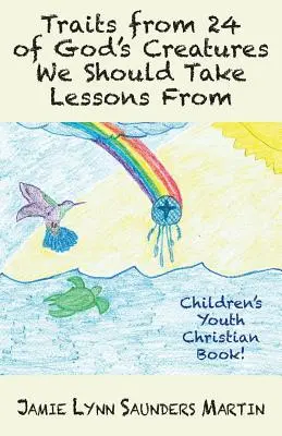 I tratti di 24 creature di Dio da cui dovremmo prendere lezioni: Libro cristiano per bambini e ragazzi! - Traits from 24 of God's Creatures We Should Take Lessons From: Children's Youth Christian Book!