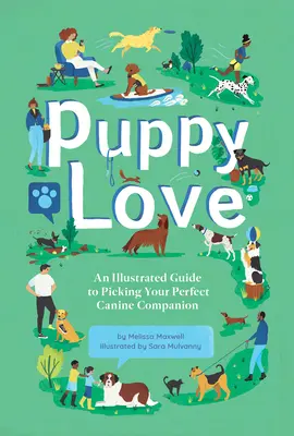 Amore per i cuccioli: Guida illustrata alla scelta del vostro compagno canino perfetto - Puppy Love: An Illustrated Guide to Picking Your Perfect Canine Companion