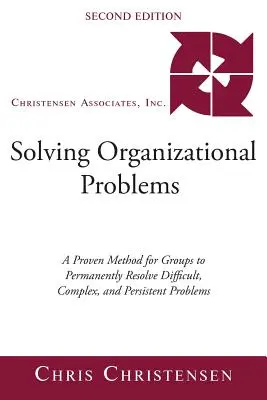 Risolvere i problemi organizzativi: Un metodo collaudato per i gruppi per risolvere in modo permanente problemi difficili, complessi e persistenti - Solving Organizational Problems: A Proven Method for Groups to Permanently Resolve Difficult, Complex, and Persistent Problems