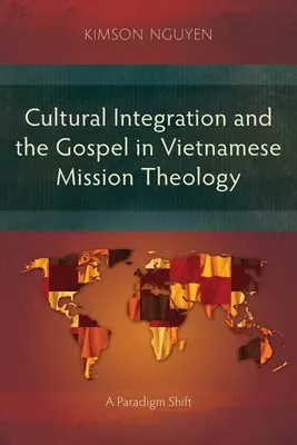 Integrazione culturale e Vangelo nella teologia missionaria vietnamita: Un cambiamento di paradigma - Cultural Integration and the Gospel in Vietnamese Mission Theology: A Paradigm Shift