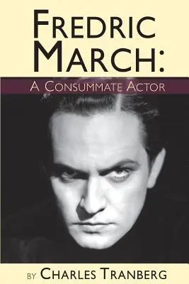 Fredric March - Un attore consumato - Fredric March - A Consummate Actor