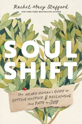 Lo spostamento dell'anima: La guida dell'uomo stanco per liberarsi e recuperare il proprio cammino verso la gioia - Soul Shift: The Weary Human's Guide to Getting Unstuck and Reclaiming Your Path to Joy