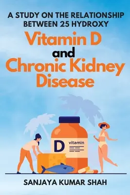 Uno studio sulla relazione tra 25 idrossi vitamina D e malattia renale cronica - A Study on the Relationship Between 25 Hydroxy Vitamin D and Chronic Kidney Disease