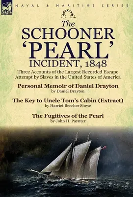 L'incidente della goletta “Pearl”, 1848: Tre resoconti del più grande tentativo di fuga di schiavi registrato negli Stati Uniti d'America - The Schooner 'Pearl' Incident, 1848: Three Accounts of the Largest Recorded Escape Attempt by Slaves in the United States of America