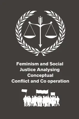 Femminismo e giustizia sociale: analisi del conflitto concettuale e della cooperazione - Feminism and Social Justice Analysing Conceptual Conflict and Co operation