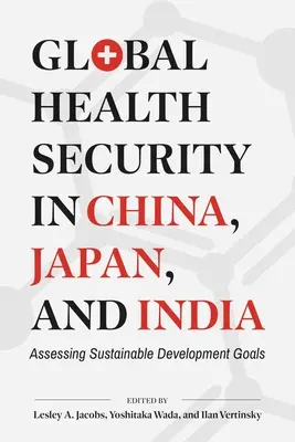 Sicurezza sanitaria globale in Cina, Giappone e India: Valutare gli obiettivi di sviluppo sostenibile - Global Health Security in China, Japan, and India: Assessing Sustainable Development Goals