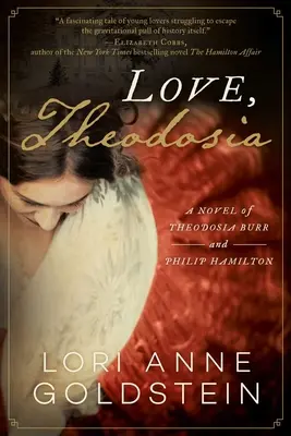 Amore, Teodosia: Il romanzo di Theodosia Burr e Philip Hamilton - Love, Theodosia: A Novel of Theodosia Burr and Philip Hamilton