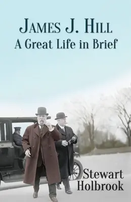 James J. Hill: Una grande vita in breve - James J. Hill: A Great Life in Brief