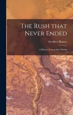 La corsa che non finì mai: una storia dell'industria mineraria australiana - The Rush That Never Ended: a History of Australian Mining