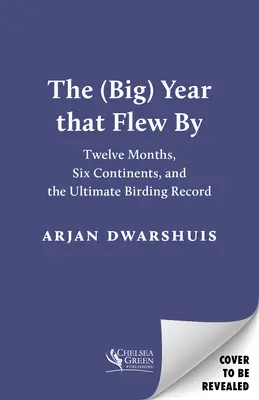 Il (grande) anno che volò: Dodici mesi, sei continenti e l'ultimo record di uccellagione - The (Big) Year That Flew by: Twelve Months, Six Continents, and the Ultimate Birding Record